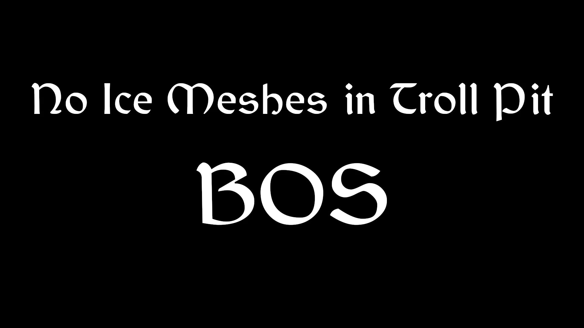 No Ice Meshes in Troll Pit - BOS mod for The Elder Scrolls V: Skyrim Special Edition