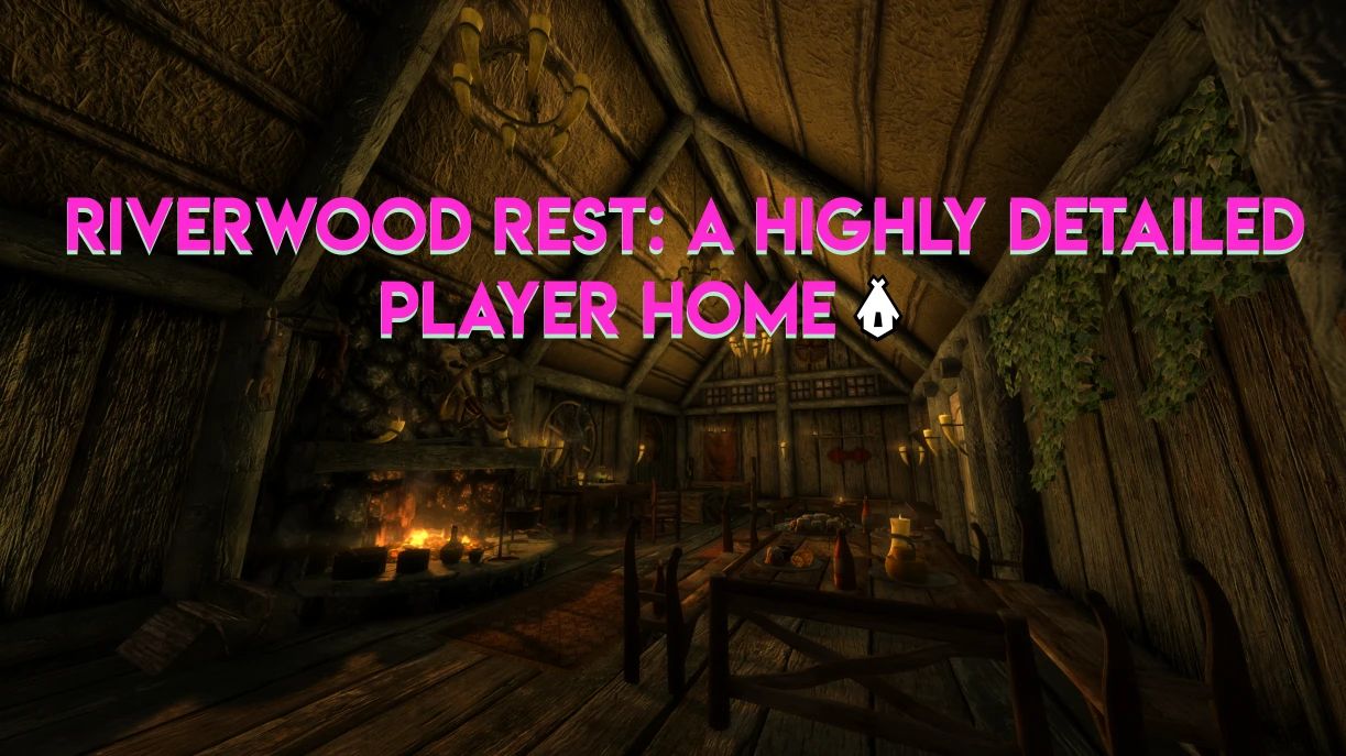Riverwood Rest - A Highly Detailed Player Home mod for The Elder Scrolls V: Skyrim Special Edition