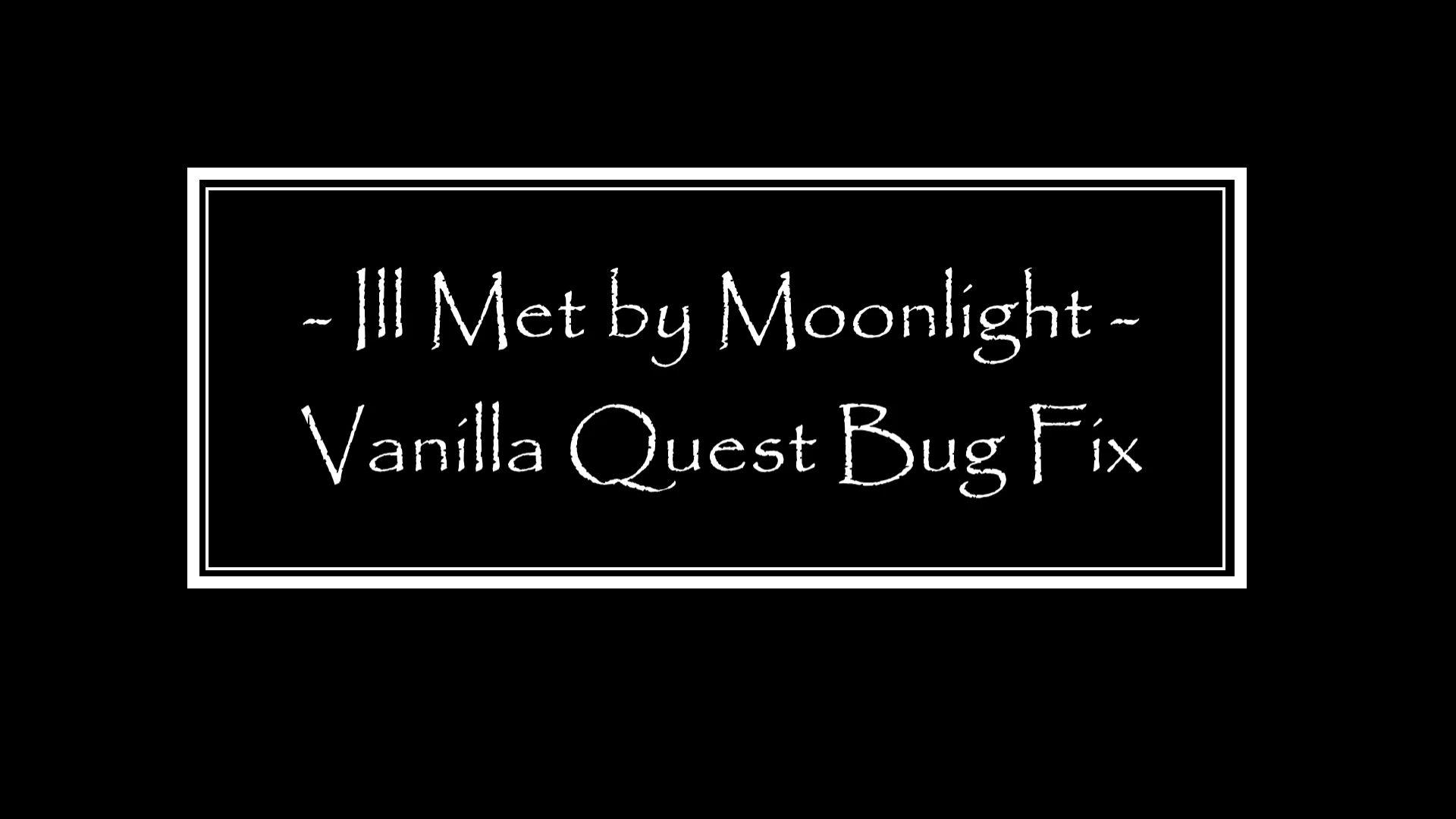 Edmond's Ill Met By Moonlight - Vanilla Hung Quest Bug Fix mod for The Elder Scrolls V: Skyrim Special Edition